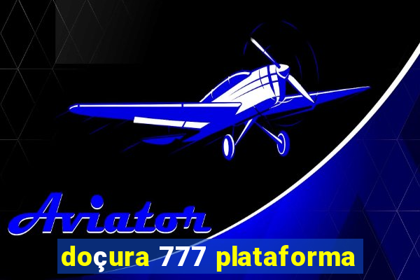 doçura 777 plataforma